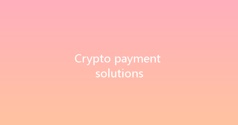 Crypto payment solutions 