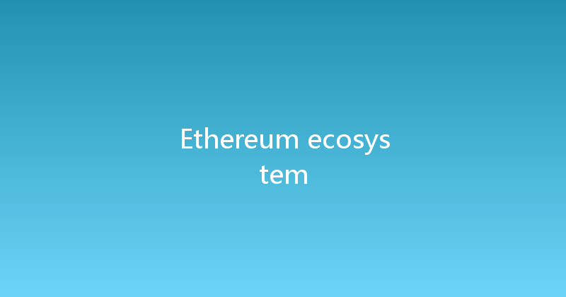 Ethereum ecosystem 