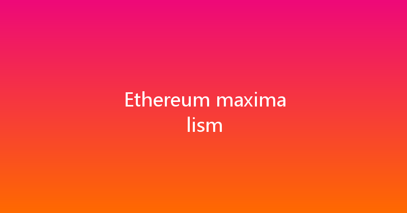 Ethereum maximalism 