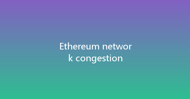 Ethereum network congestion 