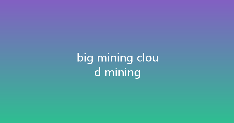 big mining cloud mining 