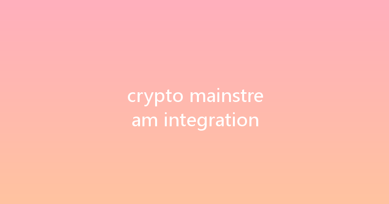 crypto mainstream integration 