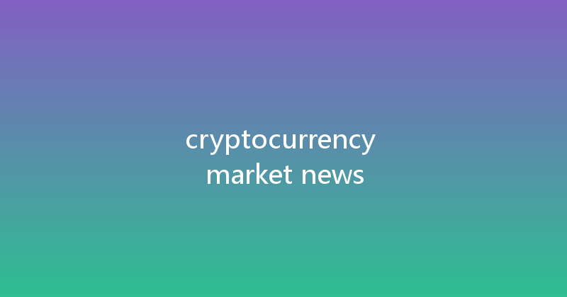 cryptocurrency market news 
