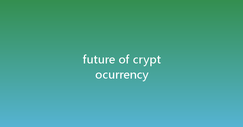 future of cryptocurrency 