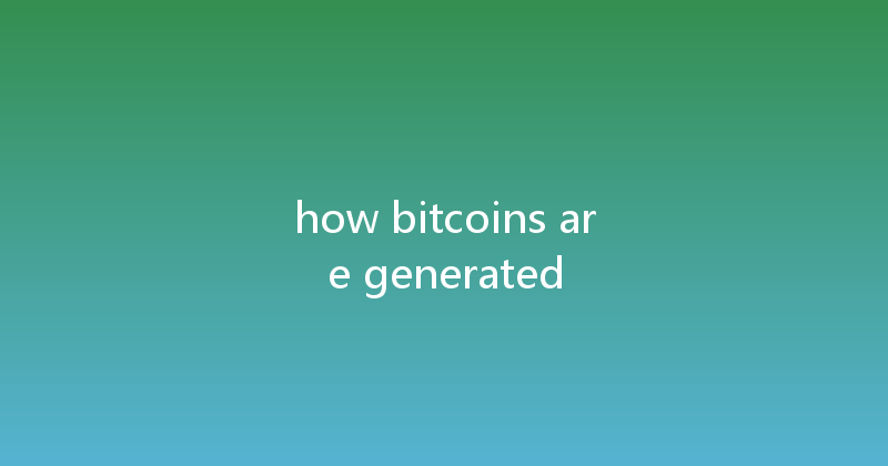 how bitcoins are generated 