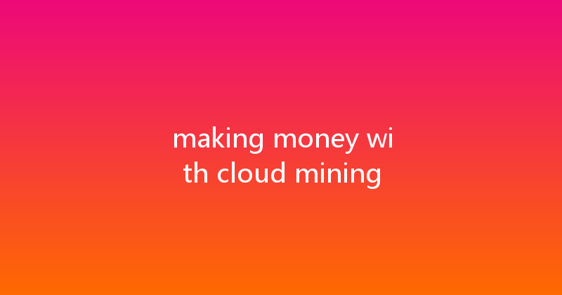 making money with cloud mining 