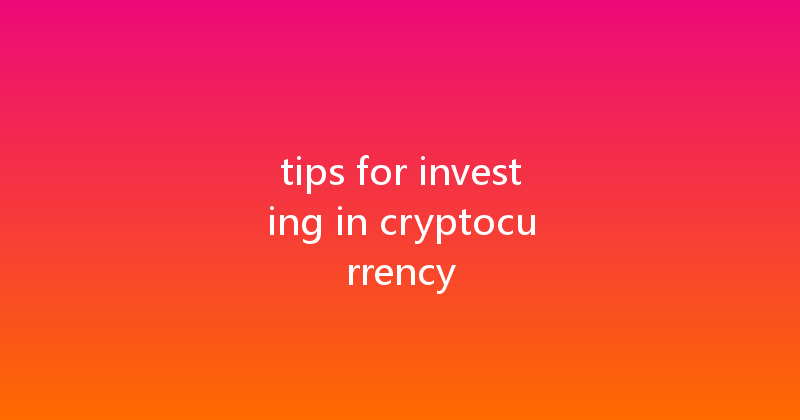 tips for investing in cryptocurrency 